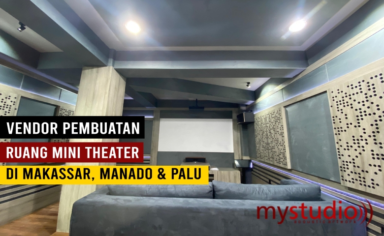 Vendor Pembuatan Ruang Mini Theater Daerah Makassar, Manado, Palu Sulawesi dan Sekitarnya